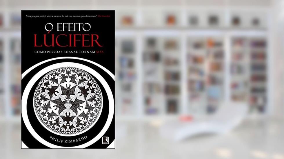 O efeito Lúcifer: Como pessoas boas se tornam más, do autor Philip Zimbardo