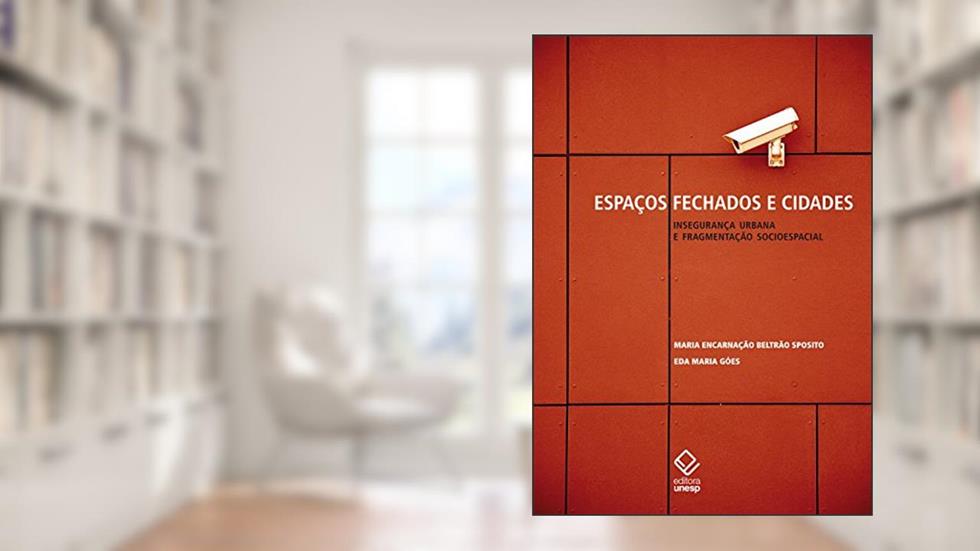 Espaços fechados e cidades - Insegurança urbana e fragmentação socioespacial, do autor Maria Encarnacao Beltrao Sposito