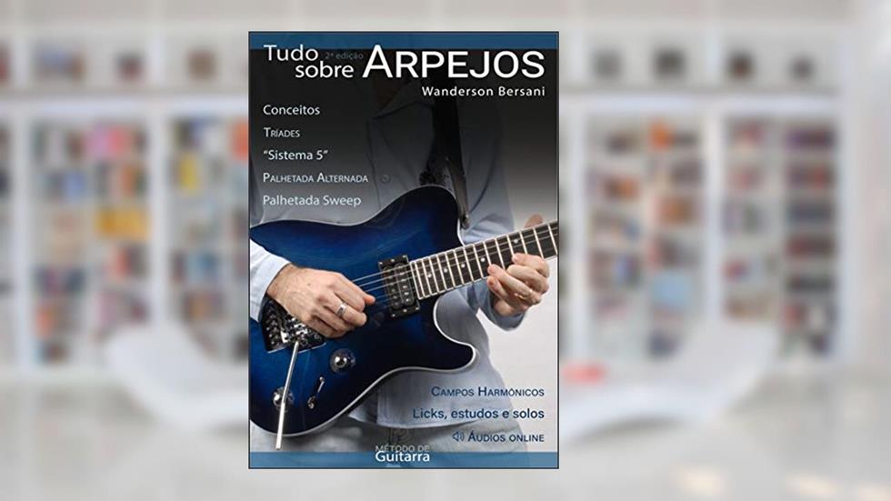 Tudo Sobre Arpejos : Método de Guitarra, do autor Wanderson Bersani