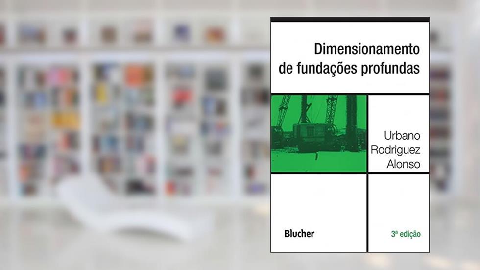 Dimensionamento de Fundações Profundas, do autor Urbano Rodriguez Alonso