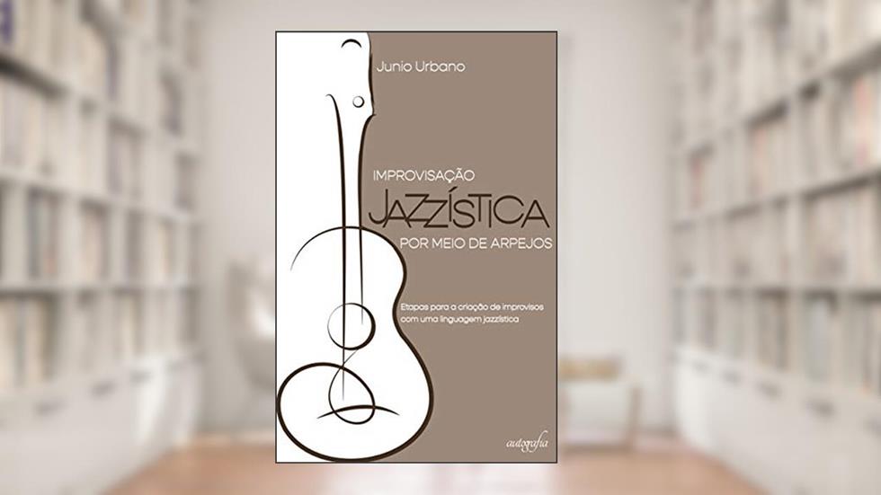 Improvisação Jazzistica por Meio de Arpejos, do autor Junio Urbano