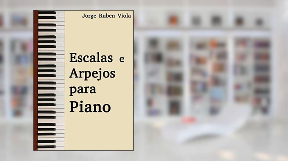 Escalas e arpejos para piano (Portuguese Edition), do autor Jorge Rubén Viola