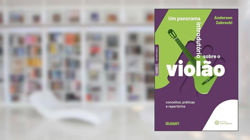Um panorama introdutório sobre o violão:: conceitos, práticas e repertórios, do autor Anderson Zabrocki