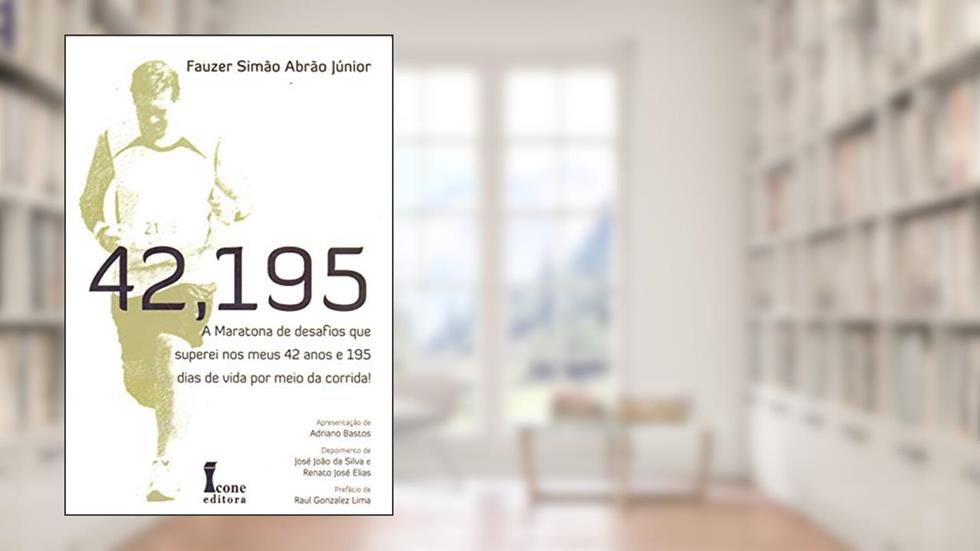 42,195. A Maratona de Desafios que Superei nos Meus 42 Anos e 195 Dias de Vida por Meio da Corrida!, do autor Fauzer Simão Abrão Júnior