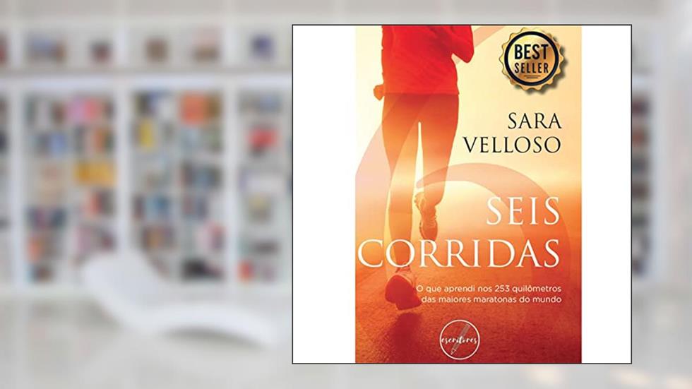 Seis Corridas: O que aprendi nos 253 quilômetros das maiores maratonas do mundo, do autor Sara Velloso