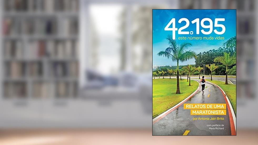 42.195 - ESTE NÚMERO MUDA VIDAS : RELATOS DE UMA MARATONISTA, do autor Antonia Jairi Brito
