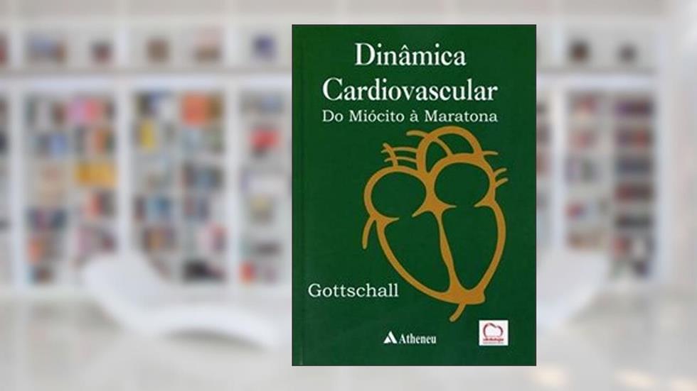 Dinâmica Cardiovascular - Do Miócito à Maratona (eBook), do autor Carlos Antônio Mascia Gottschall