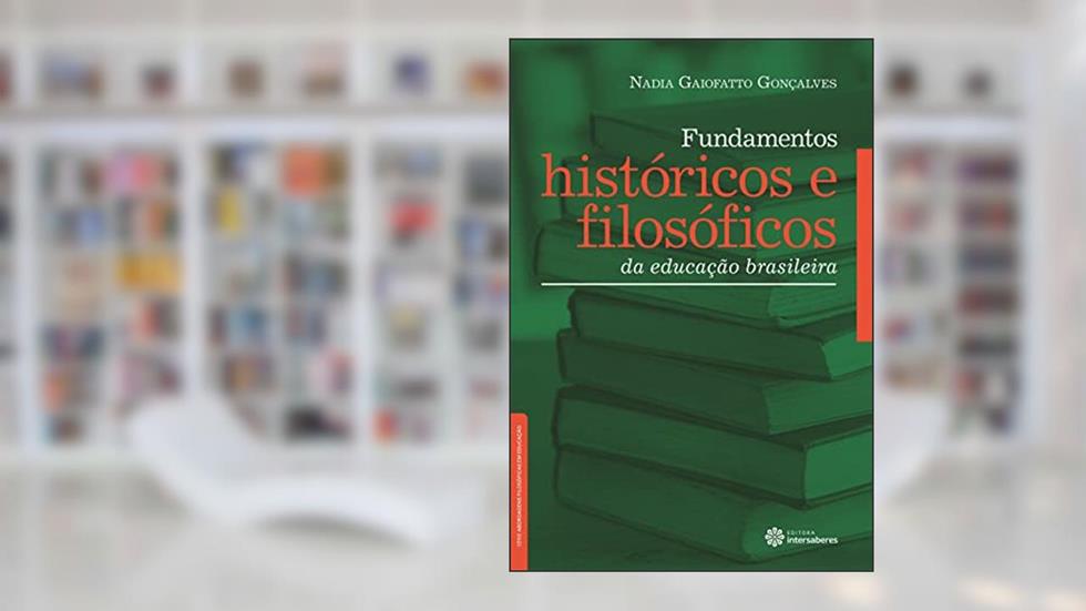 Fundamentos históricos e filosóficos da educação brasileira, do autor Nadia Gaiofatto Gonçalves
