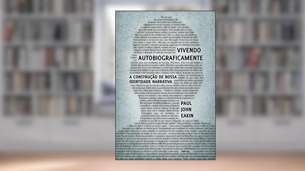 Vivendo autobiograficamente: A construção da nossa identidade narrativa, do autor Paul John Eakin