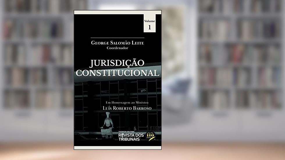 Jurisdição Constitucional - em Homenagem ao Min. Luís Roberto Barroso - Vol. 1, do autor George Salomão Leite