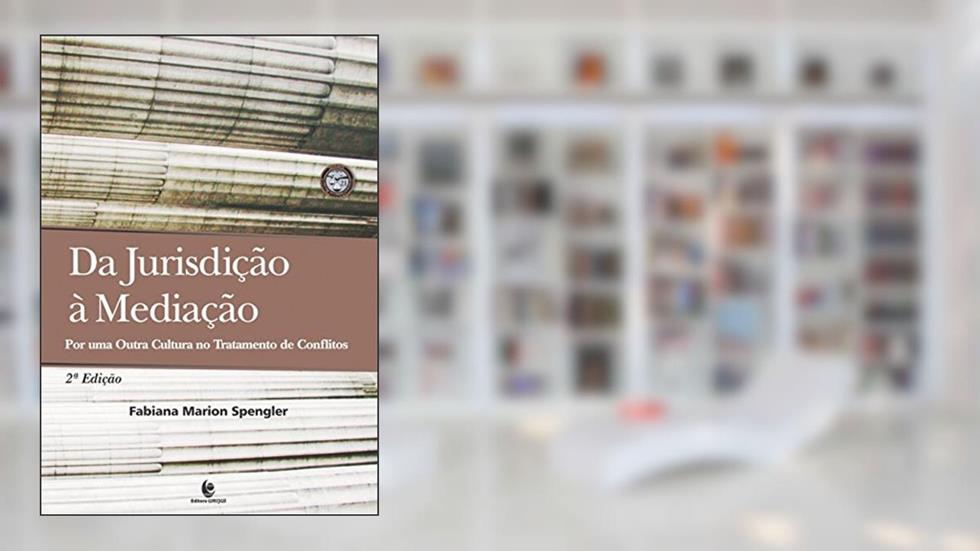 Da Jurisdição à Mediação: Por uma Outra Cultura no Tratamento de Conflitos, do autor Fabiana Marion Spengler