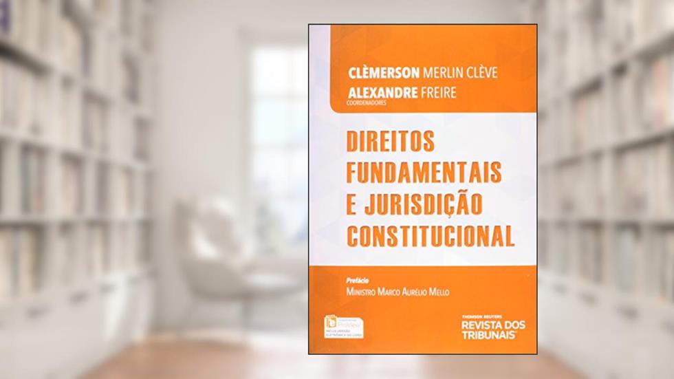 Direitos Fundamentais e Jurisdição Constitucional, do autor Clèmerson Merlin Clève; Alexandre Freire