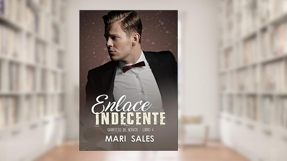 Enlace Indecente (Quarteto de Noivos Livro 4), do autor Mari Sales