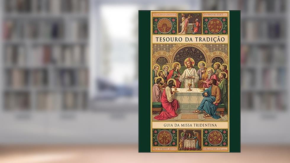 Tesouro da Tradição. Guia da Missa Tridentina, do autor Lisa Bergman