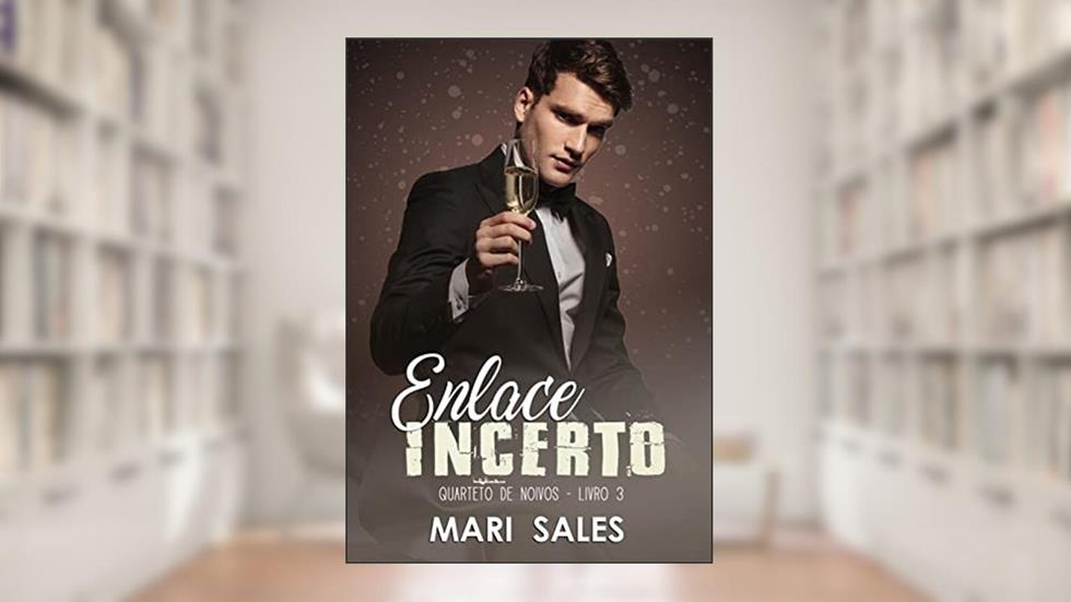 Enlace Incerto (Quarteto de Noivos Livro 3), do autor Mari Sales
