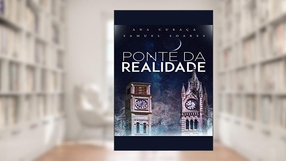 Ponte da Realidade, do autor Samuel Soares; Ana Luiza Curaça