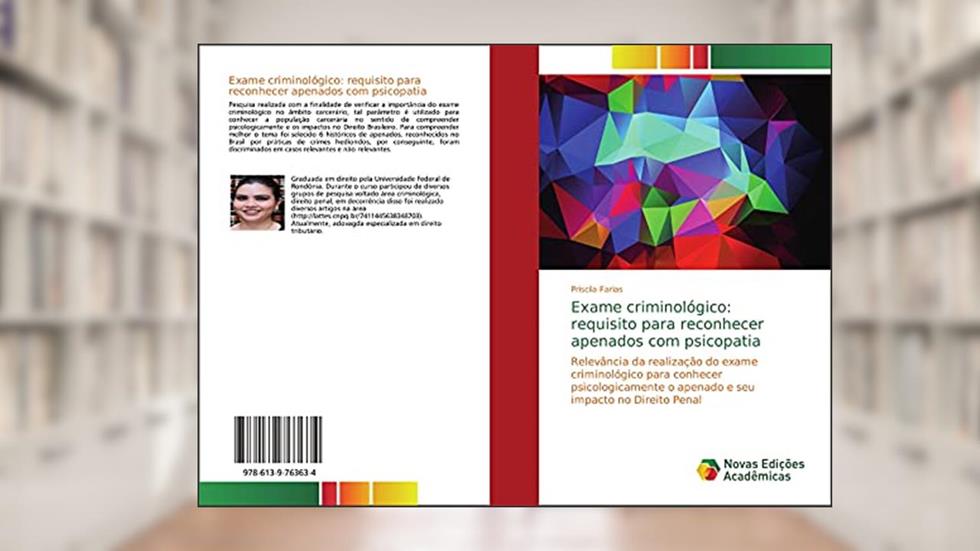 Exame criminológico: requisito para reconhecer apenados com psicopatia: Relevância da realização do exame criminológico para conhecer psicologicamente o apenado e seu impacto no Direito Penal, do autor Priscila Farias