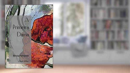 Capa de A primeira Dama, do autor Sílvia Ferrante