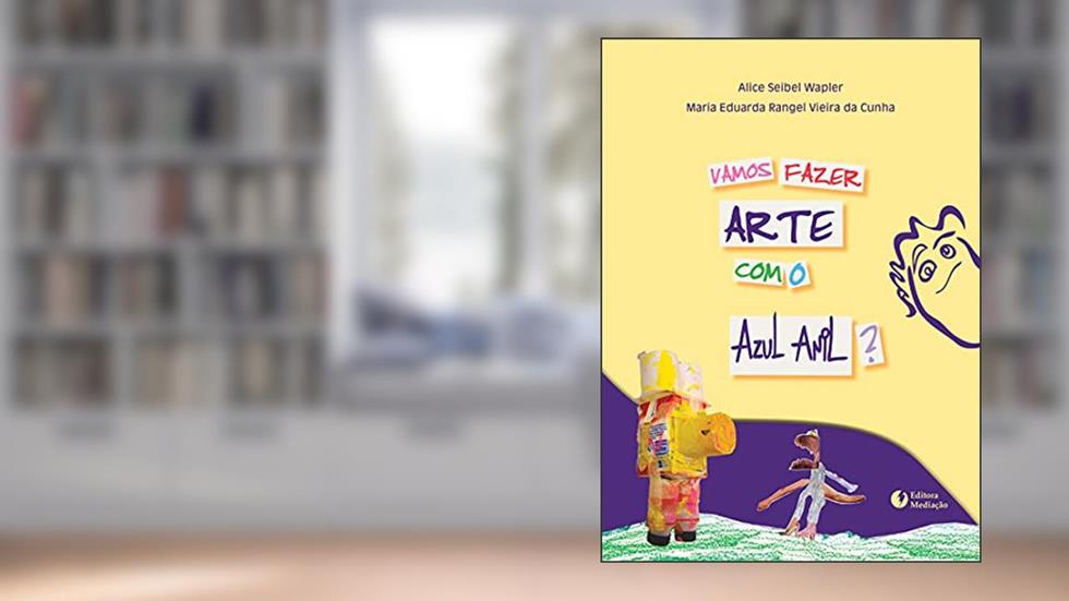 Vamos Fazer Arte com o Azul Anil ?, do autor Alice Seibel Wapler; Maria Eduarda Rangel