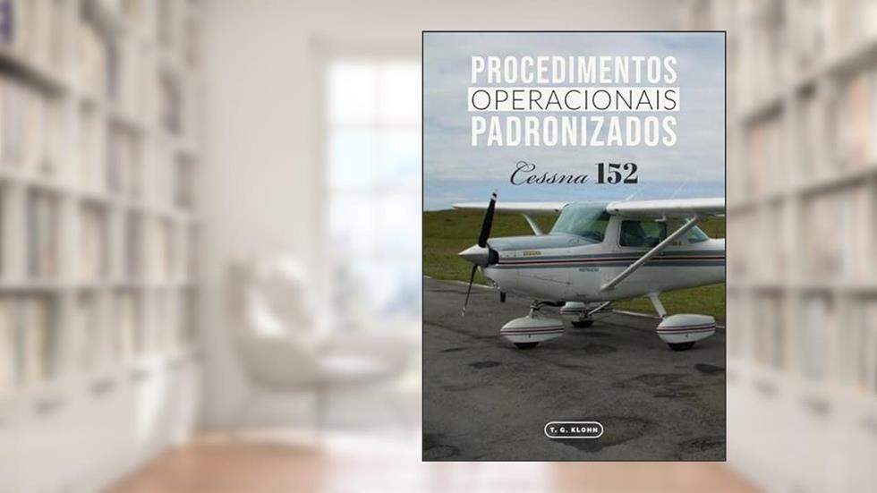 Procedimentos Operacionais Padronizados do Cessna 152, do autor T. G. Klohn