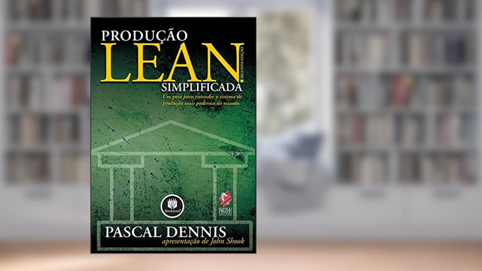 Produção Lean Simplificada: Um Guia para Entender o Sistema de Produção Mais Poderoso do Mundo, do autor Pascal Dennis