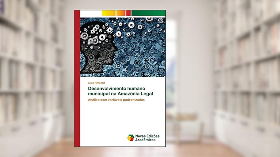 Desenvolvimento humano municipal na Amazônia Legal: Análise com variáveis padronizadas, do autor Aline Pimentel