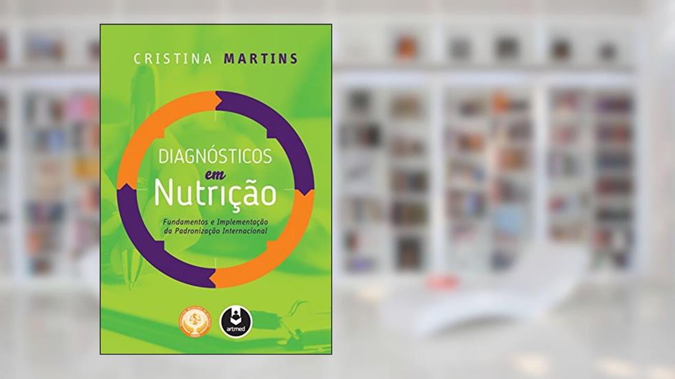 Diagnósticos em Nutrição: Fundamentos e Implementação da Padronização Internacional, do autor Cristina Martins