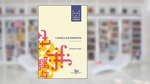 Capa de A busca do presente e outros ensaios, do autor Octavio Paz