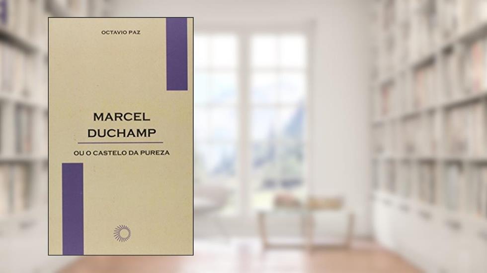 Marcel Duchamp ou o castelo da pureza, do autor Octavio Paz
