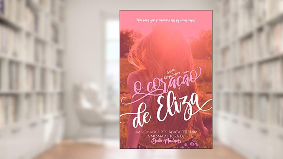 O Coração de Eliza (Trilogia Corações Livro 1), do autor Ágata Ferreira