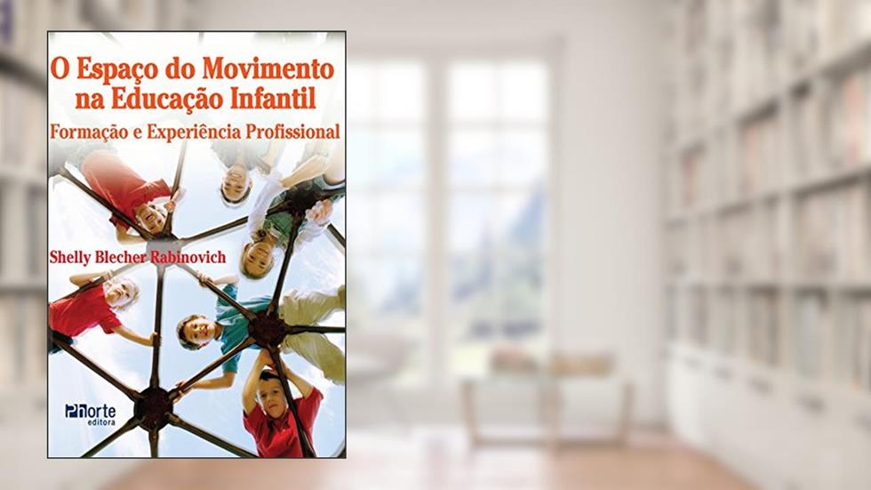 O Espaço do Movimento na Educação Infantil. Formação e Experiência Profissional, do autor Shelly Blecher Rabinovich
