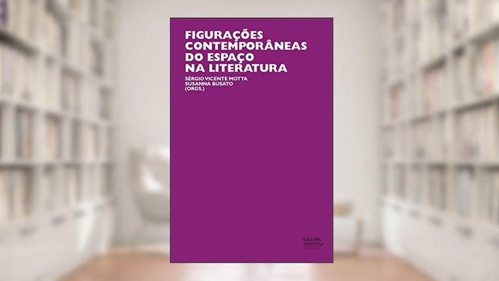 Figurações contemporâneas do espaço na literatura, do autor Sérgio Vicente Motta; Susanna Busato