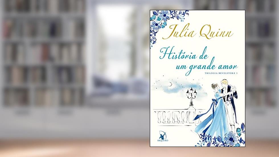 História de um grande amor (Trilogia Bevelstoke - Livro 1), do autor Julia Quinn