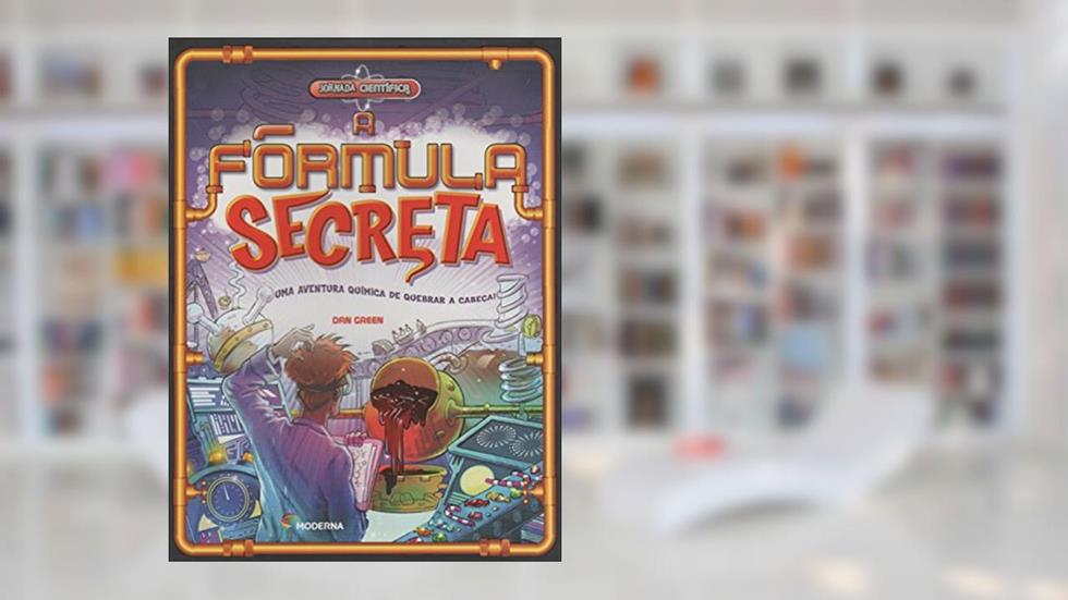 A fórmula secreta: Uma aventura química de quebrar a cabeça!, do autor Dan Green