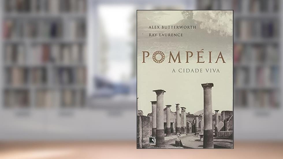 POMPÉIA, do autor Alex Butterworth; Ray Laurence