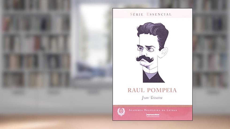 Raul Pompeia - Série Essêncial, do autor Ivan Teixeira