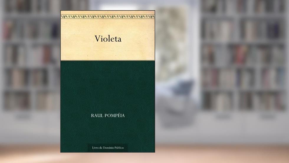 Violeta, do autor Raul Pompéia