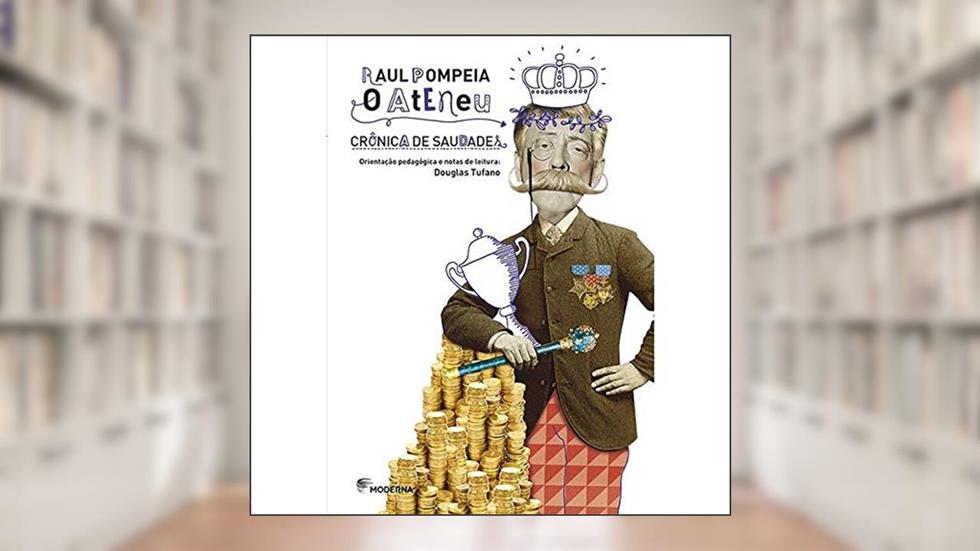 O Ateneu: Crônica de saudades, do autor Raul Pompéia