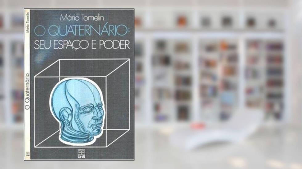 O Quaternário: seu Espaço e Poder, do autor Mário Tomelin