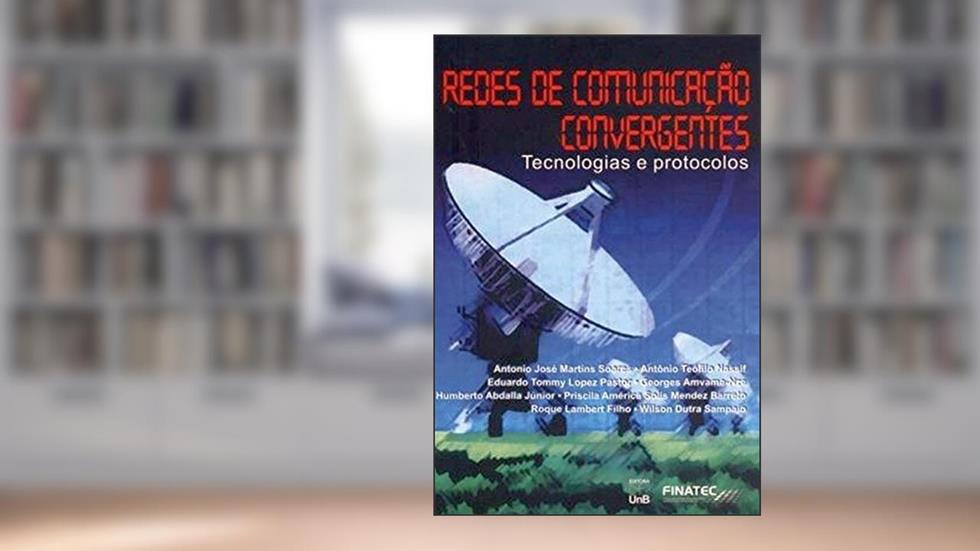 Redes de Comunicação Convergentes: Tecnologias e Protocolos, do autor Editora UnB