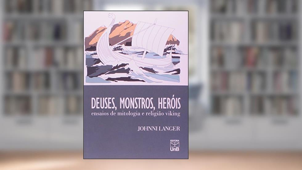 Deuses, Monstros, Heróis: Ensaios de Mitologia e Religião Viking, do autor Johnni Langer