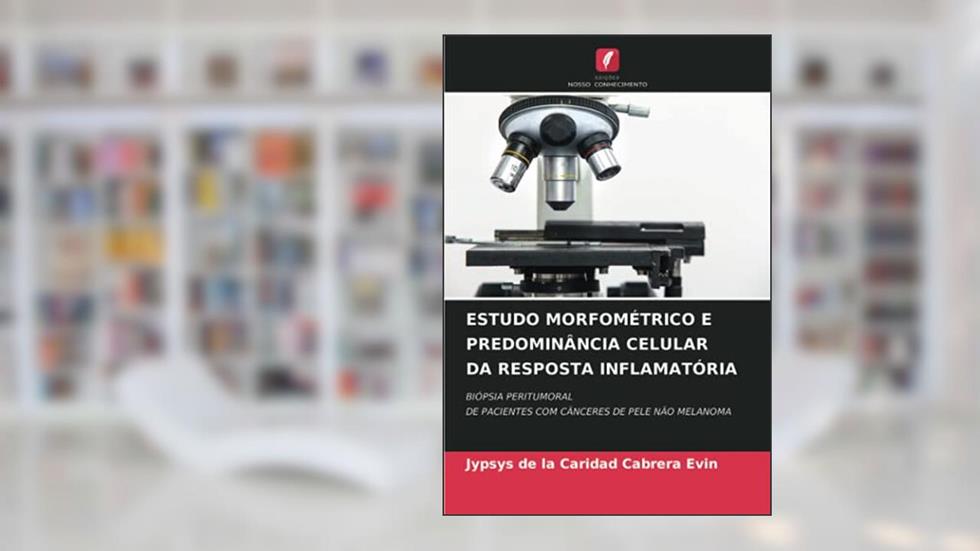 ESTUDO MORFOMÉTRICO E PREDOMINÂNCIA CELULAR DA RESPOSTA INFLAMATÓRIA: BIÓPSIA PERITUMORALDE PACIENTES COM CÂNCERES DE PELE NÃO MELANOMA, do autor Jypsys de la Caridad Cabrera Evin