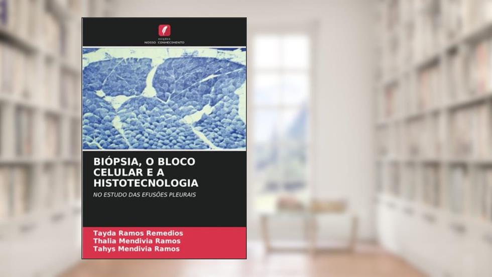 BIÓPSIA, O BLOCO CELULAR E A HISTOTECNOLOGIA: NO ESTUDO DAS EFUSÕES PLEURAIS, do autor Tayda Ramos Remedios; Thalia Mendivia Ramos; Tahys Mendivia Ramos