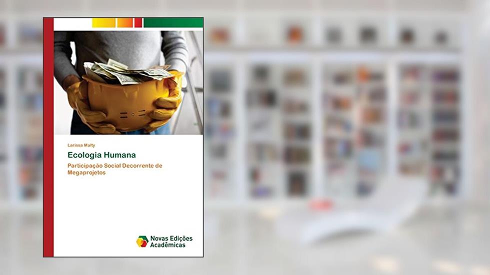 Ecologia Humana: Participação Social Decorrente de Megaprojetos, do autor Larissa Malty