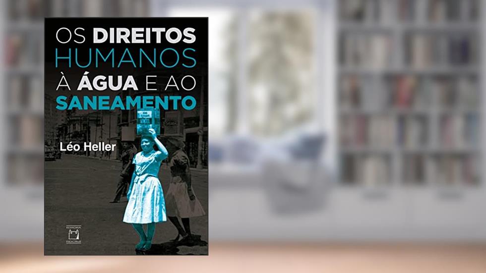 Os Direitos Humanos à Água e ao Saneamento, do autor Léo Heller