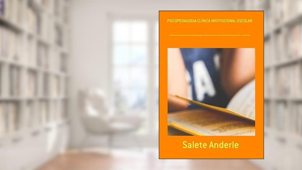 Psicopedagogia Clinica Institucional Escolar, do autor Salete Anderle