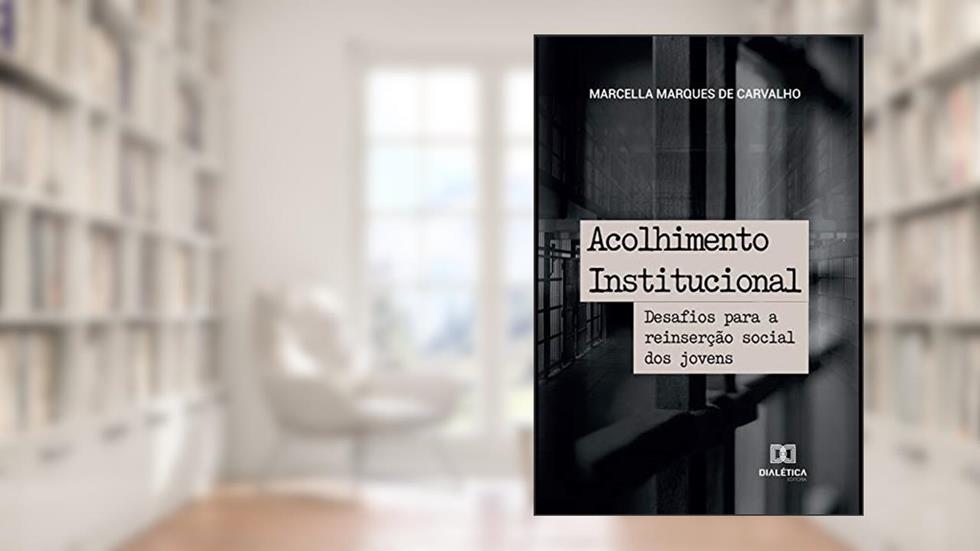 Acolhimento Institucional: desafios para a reinserção social dos jovens, do autor Marcella Marques de Carvalho