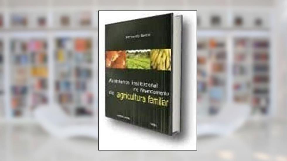 Ambiente Institucional No Financiamento Da Agricultura Familiar, do autor Fernando Bastos