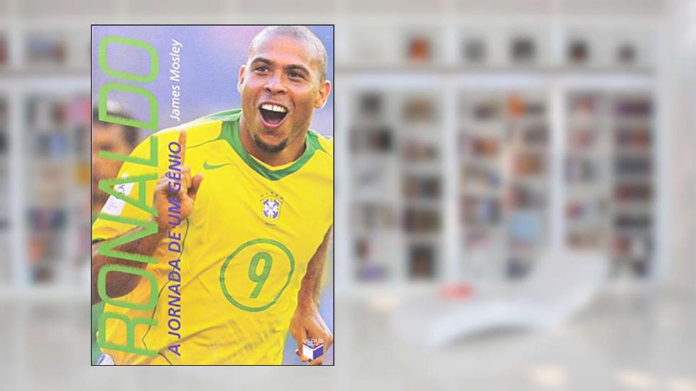 Ronaldo: a jornada de um gênio: A jornada de um gênio, do autor James Mosley