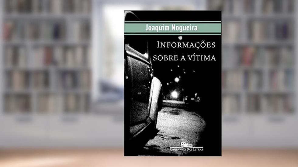 Informações sobre a vítima, do autor Joaquim Nogueira
